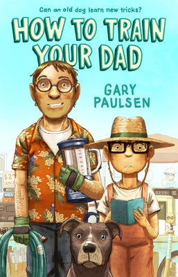 How to Train Your Dad by Paulsen, Gary