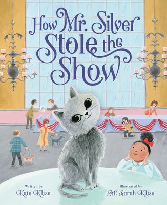 How Mr. Silver Stole the Show by Klise, Kate