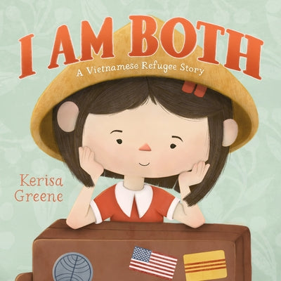 I Am Both: A Vietnamese Refugee Story by Greene, Kerisa