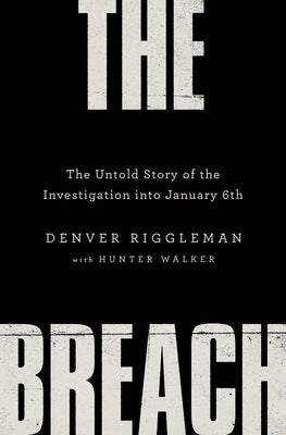 The Breach: The Untold Story of the Investigation Into January 6th by Riggleman, Denver