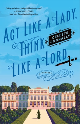 ACT Like a Lady, Think Like a Lord: A Mystery by Connally, Celeste