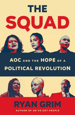 The Squad: Aoc and the Hope of a Political Revolution by Grim, Ryan