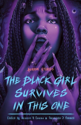The Black Girl Survives in This One: Horror Stories by Evans, Desiree S.