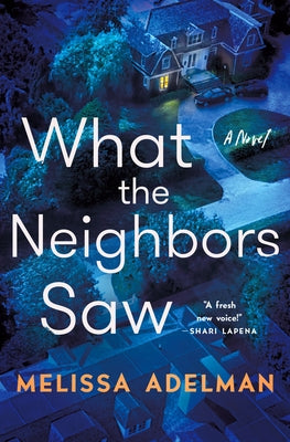 What the Neighbors Saw by Adelman, Melissa