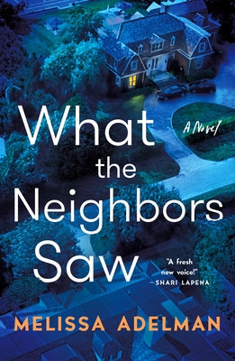 What the Neighbors Saw by Adelman, Melissa