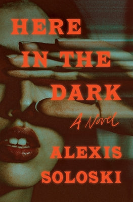 Here in the Dark by Soloski, Alexis