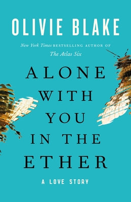 Alone with You in the Ether: A Love Story by Blake, Olivie