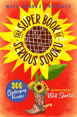 Will Shortz Presents the Super Book of Serious Sudoku: 300 Challenging Puzzles by Shortz, Will