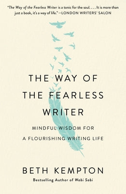The Way of the Fearless Writer: Mindful Wisdom for a Flourishing Writing Life by Kempton, Beth