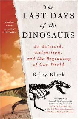 The Last Days of the Dinosaurs: An Asteroid, Extinction, and the Beginning of Our World by Black, Riley