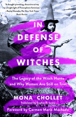 In Defense of Witches: The Legacy of the Witch Hunts and Why Women Are Still on Trial by Chollet, Mona