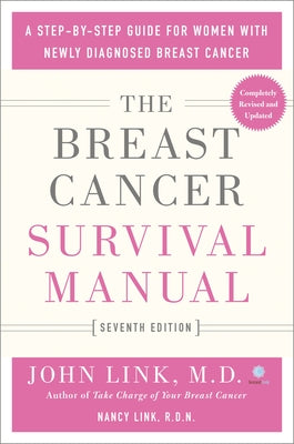 The Breast Cancer Survival Manual, Seventh Edition: A Step-By-Step Guide for Women with Newly Diagnosed Breast Cancer by Link, John