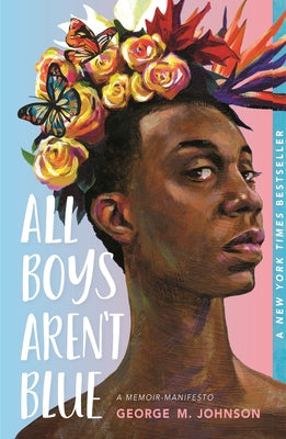 All Boys Aren't Blue: A Memoir-Manifesto by Johnson, George M.