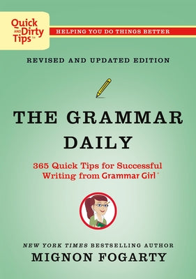 The Grammar Daily: 365 Quick Tips for Successful Writing from Grammar Girl by Fogarty, Mignon
