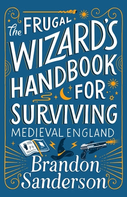 The Frugal Wizard's Handbook for Surviving Medieval England by Sanderson, Brandon