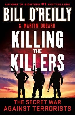 Killing the Killers: The Secret War Against Terrorists by O'Reilly, Bill