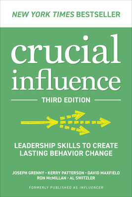 Crucial Influence, Third Edition: Leadership Skills to Create Lasting Behavior Change by Grenny, Joseph