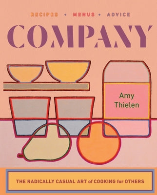 Company: The Radically Casual Art of Cooking for Others by Thielen, Amy