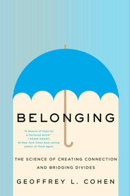 Belonging: The Science of Creating Connection and Bridging Divides by Cohen, Geoffrey L.