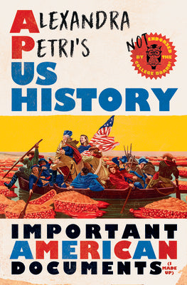 Alexandra Petri's Us History: Important American Documents (I Made Up) by Petri, Alexandra