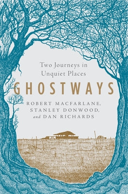 Ghostways: Two Journeys in Unquiet Places by MacFarlane, Robert