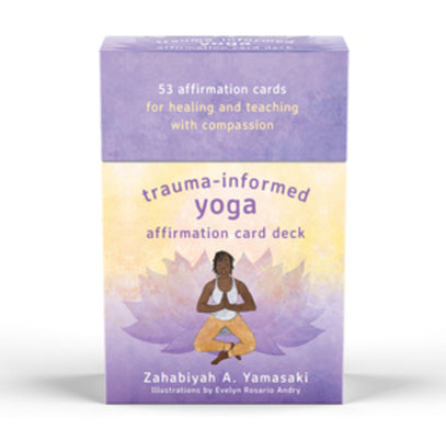 Trauma-Informed Yoga Affirmation Card Deck by Yamasaki, Zahabiyah A.