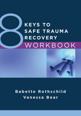 8 Keys to Safe Trauma Recovery Workbook by Rothschild, Babette