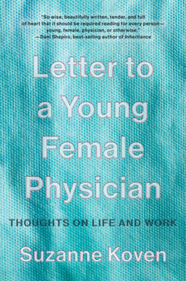 Letter to a Young Female Physician: Thoughts on Life and Work by Koven, Suzanne