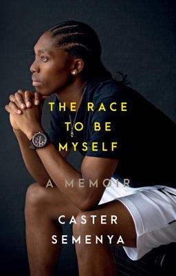 The Race to Be Myself: A Memoir by Semenya, Caster
