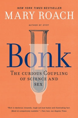 Bonk: The Curious Coupling of Science and Sex by Roach, Mary