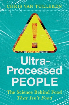Ultra-Processed People: The Science Behind Food That Isn't Food by Van Tulleken, Chris