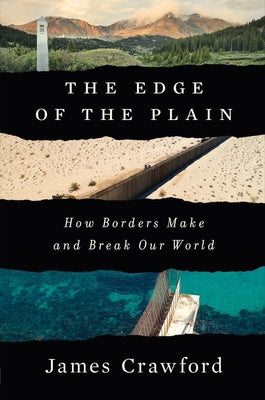 The Edge of the Plain: How Borders Make and Break Our World by Crawford, James
