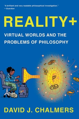Reality+: Virtual Worlds and the Problems of Philosophy by Chalmers, David J.