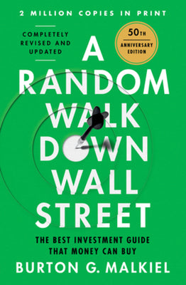 A Random Walk Down Wall Street: The Best Investment Guide That Money Can Buy by Malkiel, Burton G.