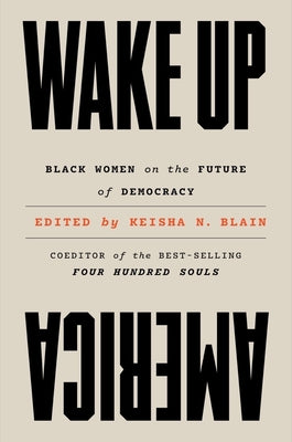 Wake Up America: Black Women on the Future of Democracy by Blain, Keisha N.