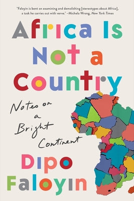 Africa Is Not a Country: Notes on a Bright Continent by Faloyin, Dipo