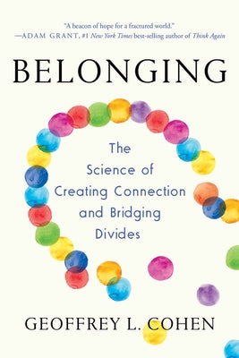 Belonging: The Science of Creating Connection and Bridging Divides by Cohen, Geoffrey L.