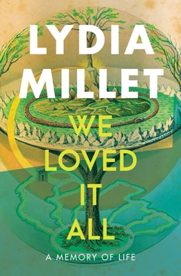 We Loved It All: A Memory of Life by Millet, Lydia