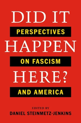 Did It Happen Here?: Perspectives on Fascism and America by Steinmetz-Jenkins, Daniel