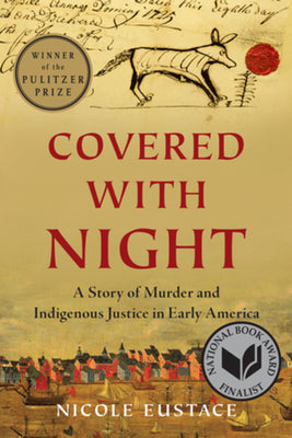 Covered with Night: A Story of Murder and Indigenous Justice in Early America by Eustace, Nicole