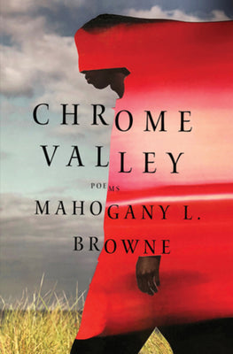 Chrome Valley: Poems by Browne, Mahogany L.