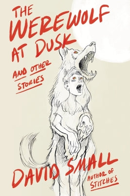 The Werewolf at Dusk: And Other Stories by Small, David