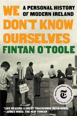 We Don't Know Ourselves: A Personal History of Modern Ireland by O'Toole, Fintan