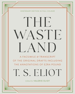 The Waste Land: A Facsimile & Transcript of the Original Drafts Including the Annotations of Ezra Pound by Eliot, T. S.