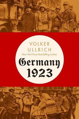 Germany 1923: Hyperinflation, Hitler's Putsch, and Democracy in Crisis by Ullrich, Volker