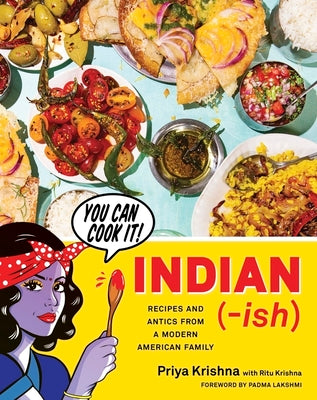 Indian-Ish: Recipes and Antics from a Modern American Family by Krishna, Priya