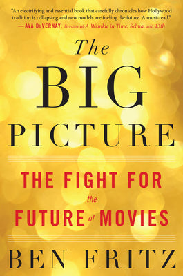 The Big Picture: The Fight for the Future of Movies by Fritz, Ben