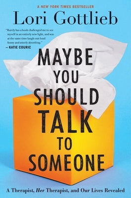 Maybe You Should Talk to Someone: A Therapist, Her Therapist, and Our Lives Revealed by Gottlieb, Lori