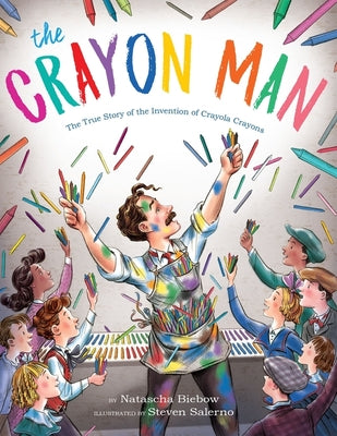 The Crayon Man: The True Story of the Invention of Crayola Crayons by Biebow, Natascha