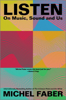 Listen: On Music, Sound and Us by Faber, Michel